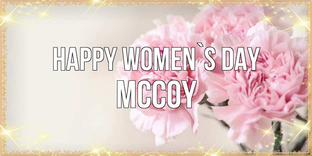 Greetings card с именем, Mccoy happy women`s day открытка с розовыми цветами в рамочке с подписью на 8 марта Greetings with text for free download 